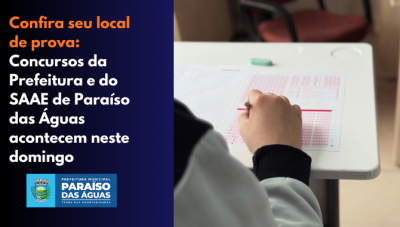 Imagem da notícia Confira o local de prova dos concursos da Prefeitura e do SAAE de Paraíso das Águas